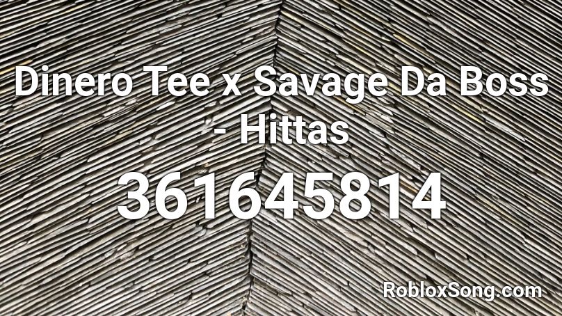 Dinero Tee x Savage Da Boss - Hittas Roblox ID