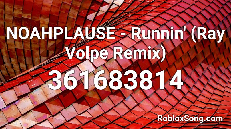 NOAHPLAUSE - Runnin' (Ray Volpe Remix) Roblox ID