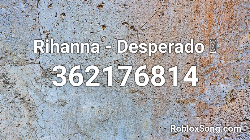 Rihanna - Desperado 🎈 Roblox ID