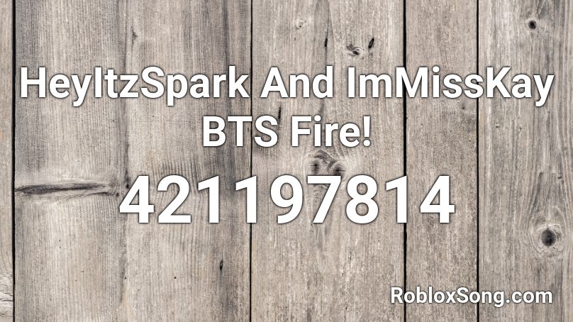 HeyItzSpark And ImMissKay BTS Fire! Roblox ID