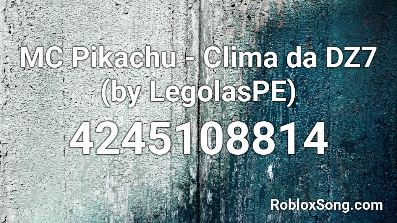 MC Pikachu - Clima da DZ7 (by LegolasPE) Roblox ID