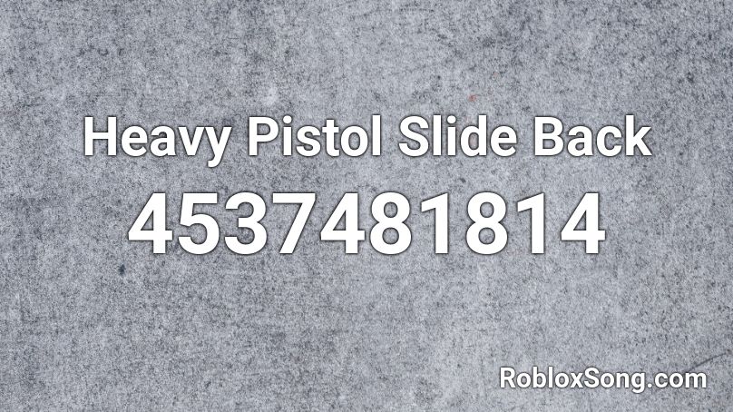 Heavy Pistol Slide Back Roblox ID