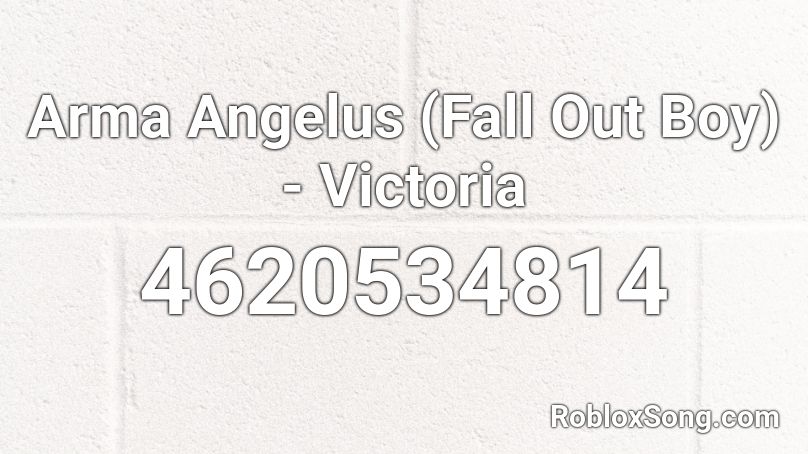 Arma Angelus (Fall Out Boy) - Victoria Roblox ID