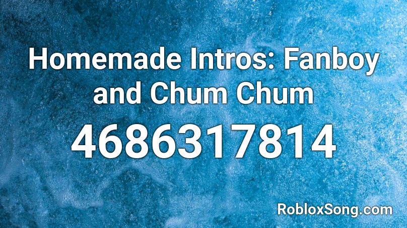 Homemade Intros: Fanboy and Chum Chum Roblox ID