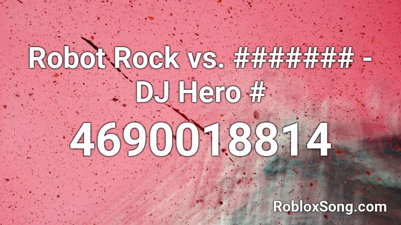 Robot Rock vs. ####### - DJ Hero # Roblox ID