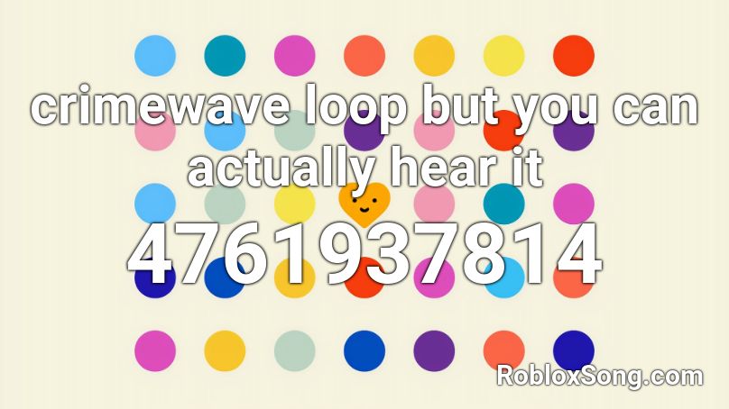 Crimewave Loop But You Can Actually Hear It Roblox ID Roblox Music Codes 4761937814 