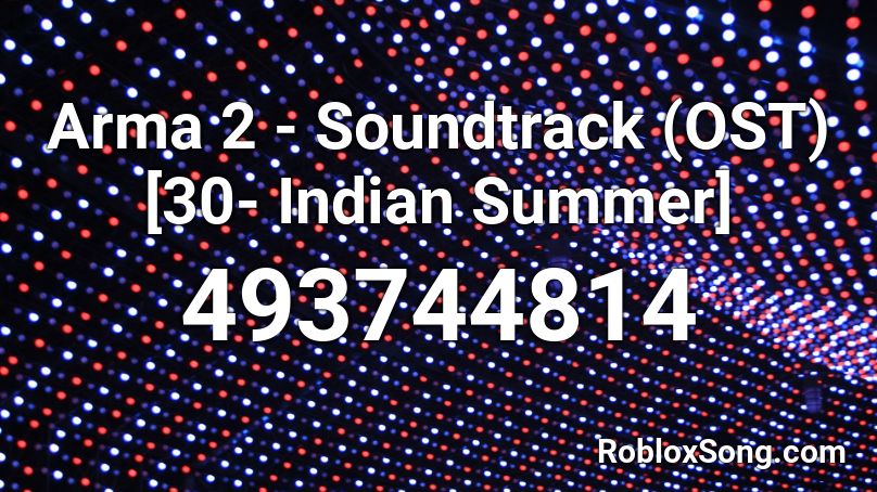 Arma 2 - Soundtrack (OST) [30- Indian Summer] Roblox ID