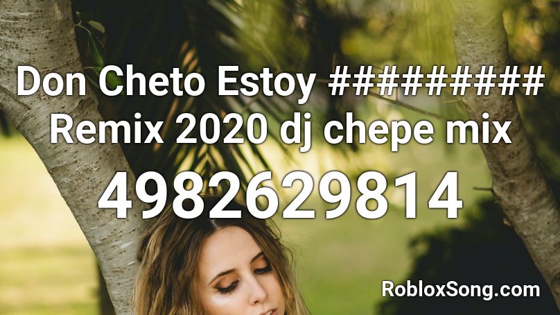 Don Cheto Estoy ######### Remix 2020 dj chepe mix  Roblox ID