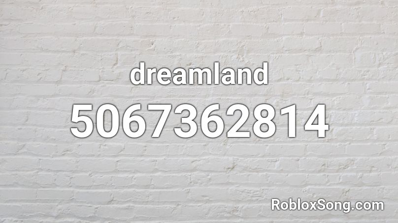 dreamland Roblox ID