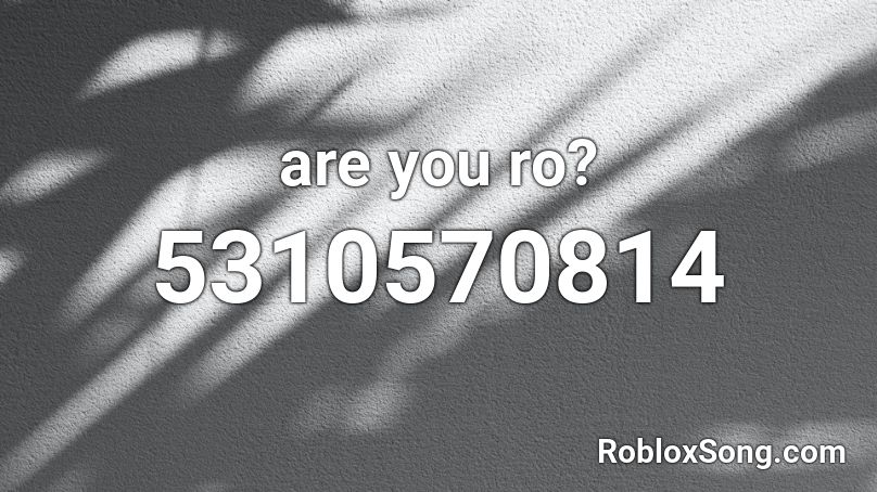 are you ro? Roblox ID
