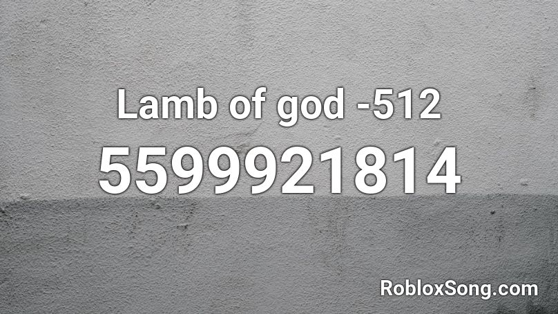 Lamb of god -512 Roblox ID