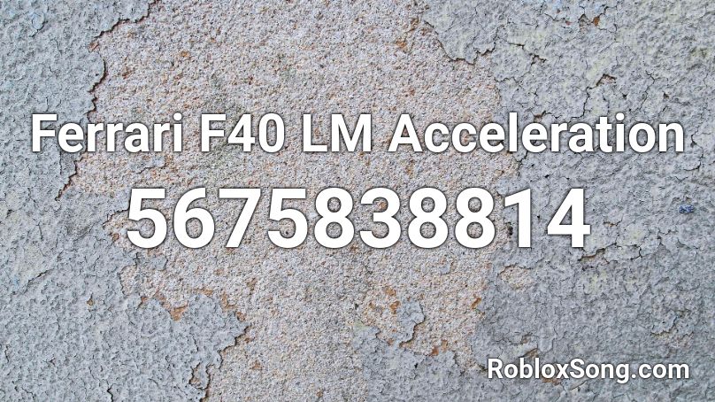 Ferrari F40 LM Acceleration Roblox ID