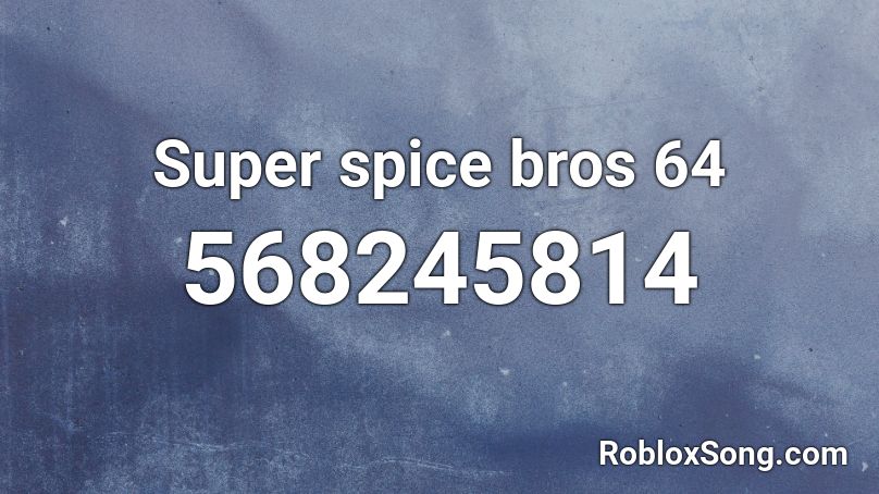 Super spice bros 64 Roblox ID