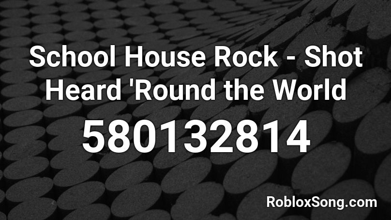 School House Rock - Shot Heard 'Round the World Roblox ID