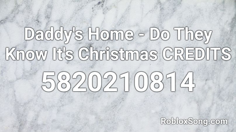 Daddy's Home - Do They Know It's Christmas CREDITS Roblox ID