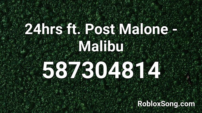 24hrs ft. Post Malone - Malibu Roblox ID