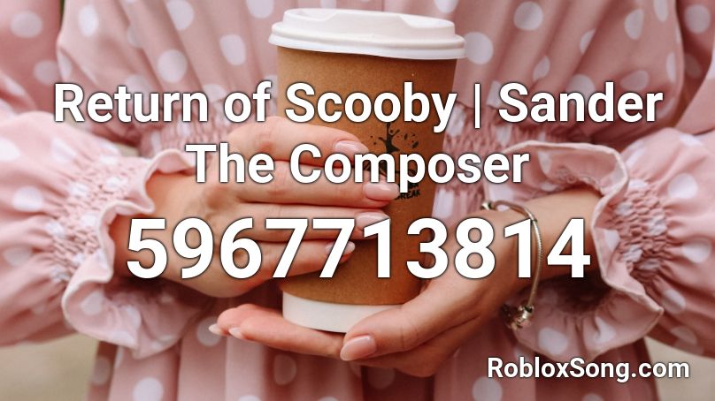 Return of Scooby | Sander The Composer Roblox ID