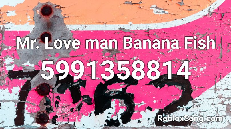 Mr Love Man Banana Fish Roblox Id Roblox Music Codes - lover roblox id