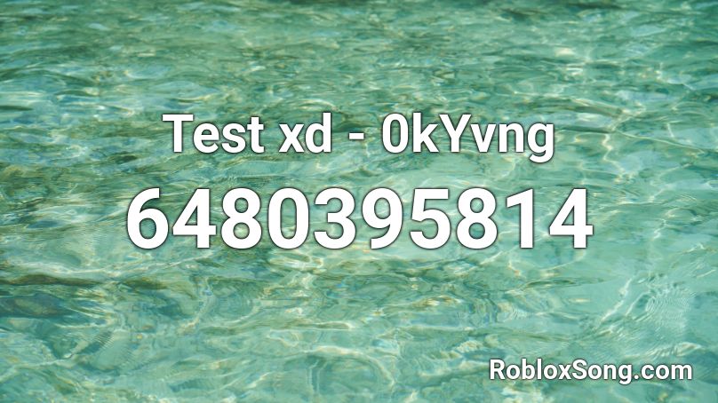 Test xd - 0kYvng Roblox ID
