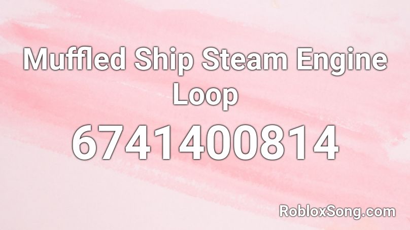 Muffled Ship Steam Engine Loop Roblox ID