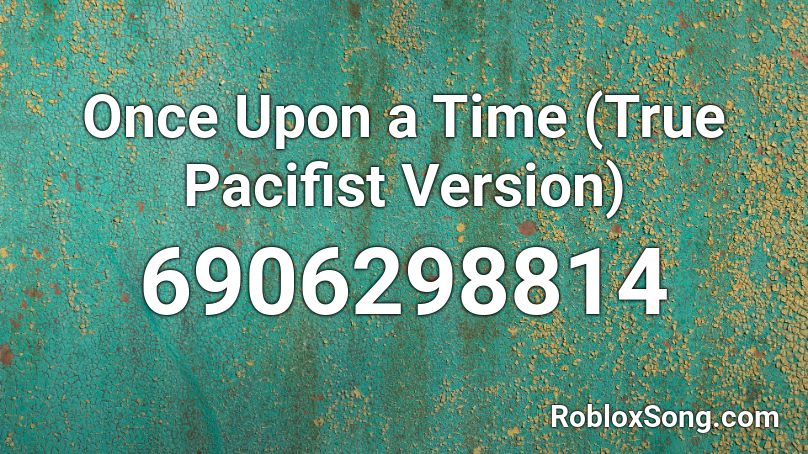 Once Upon a Time (True Pacifist Version) Roblox ID