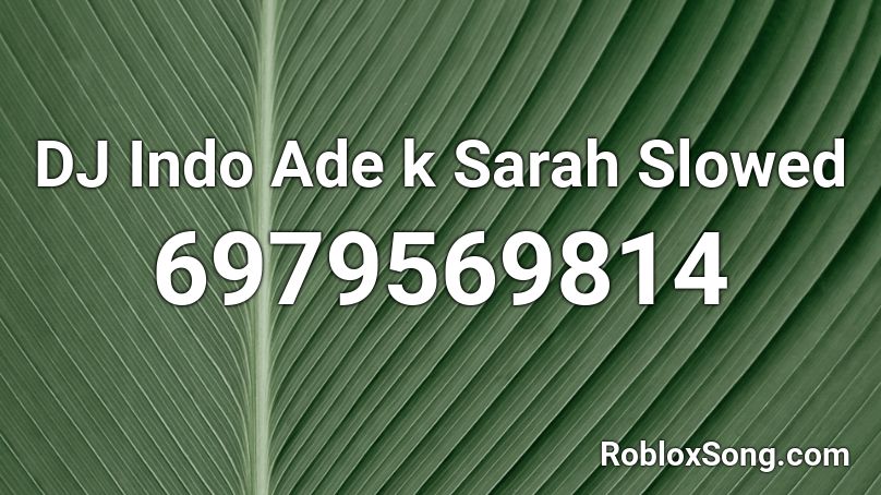 DJ Indo Ade k Sarah Slowed Roblox ID