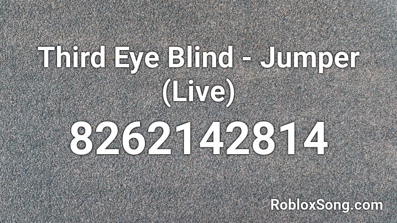 Third Eye Blind - Jumper (Live) Roblox ID