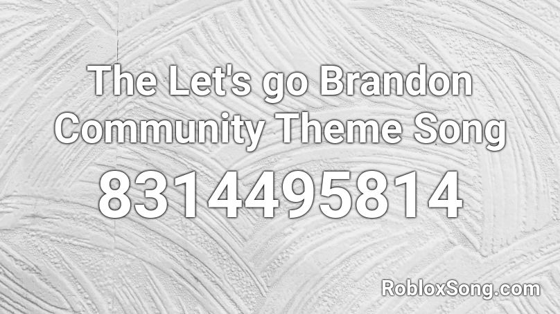 The Let's go Brandon Community Theme Song Roblox ID