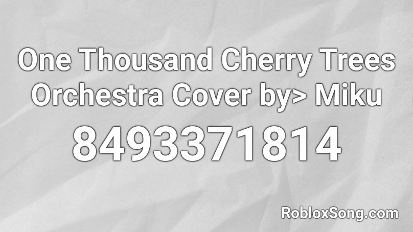 One Thousand Cherry Trees Orchestra Cover by> Miku Roblox ID