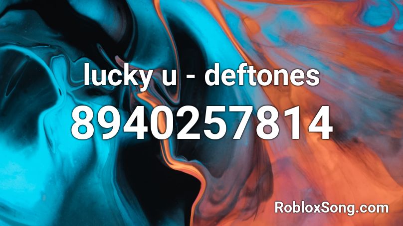 lucky u - deftones Roblox ID
