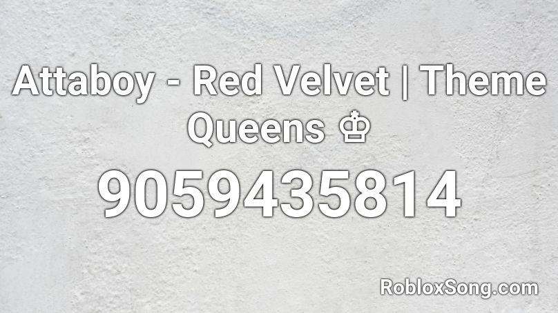 Attaboy - Red Velvet | Theme Queens ♔ Roblox ID