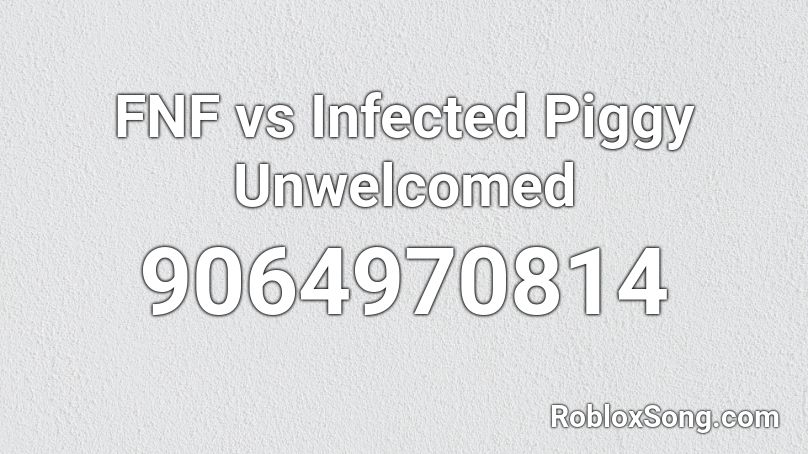 FNF vs Infected Piggy Unwelcomed Roblox ID