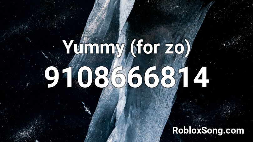 Yummy (for zo) Roblox ID