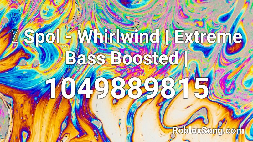 bass boosted roblox extreme whirlwind spol codes popular song