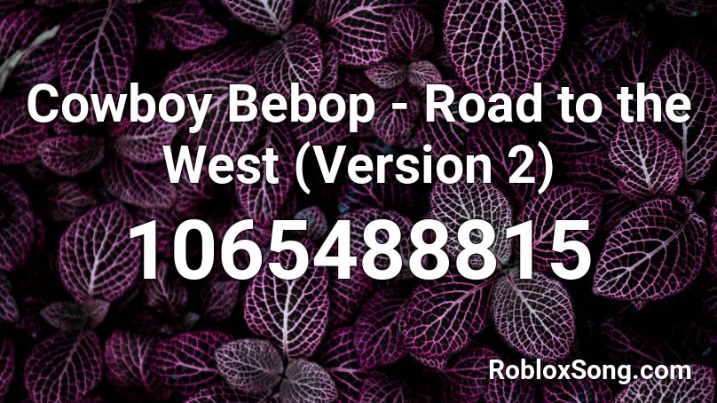 Cowboy Bebop - Road to the West (Version 2) Roblox ID