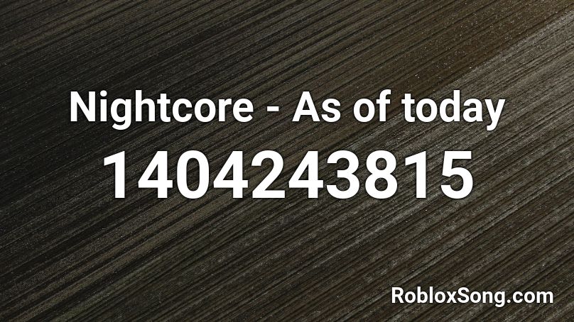 Nightcore - As of today  Roblox ID