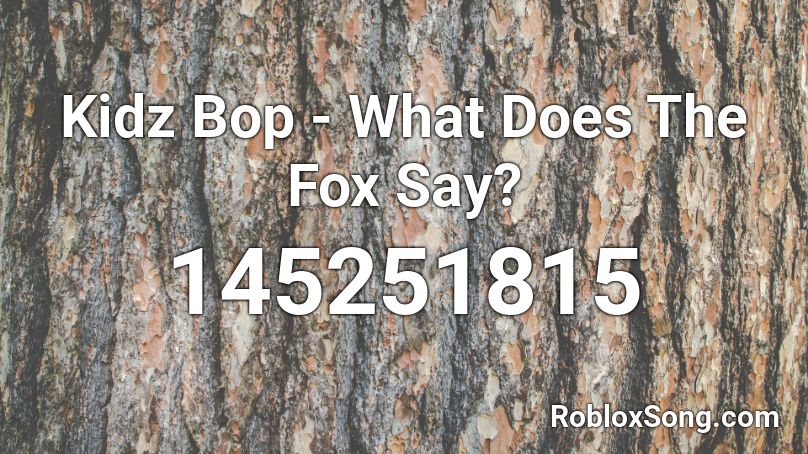 Kidz Bop - What Does The Fox Say? Roblox ID