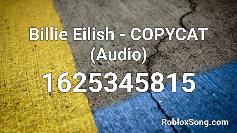Billie Eilish Copycat Audio Roblox Id Roblox Music Codes - roblox id for copycat