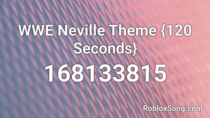 WWE Neville Theme {120 Seconds} Roblox ID