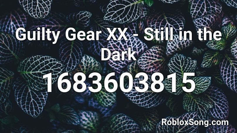 Guilty Gear Xx Still In The Dark Roblox Id Roblox Music Codes - childish gambino bonfire roblox song id