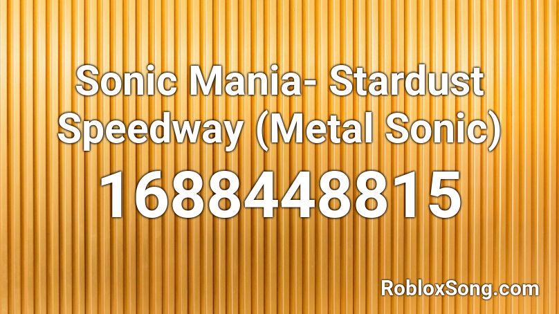 Sonic Mania- Stardust Speedway (Metal Sonic)  Roblox ID