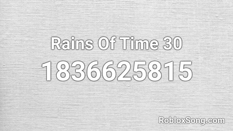 Rains Of Time 30 Roblox ID