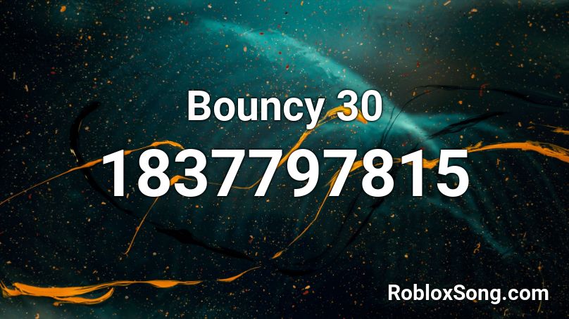 Bouncy 30 Roblox ID