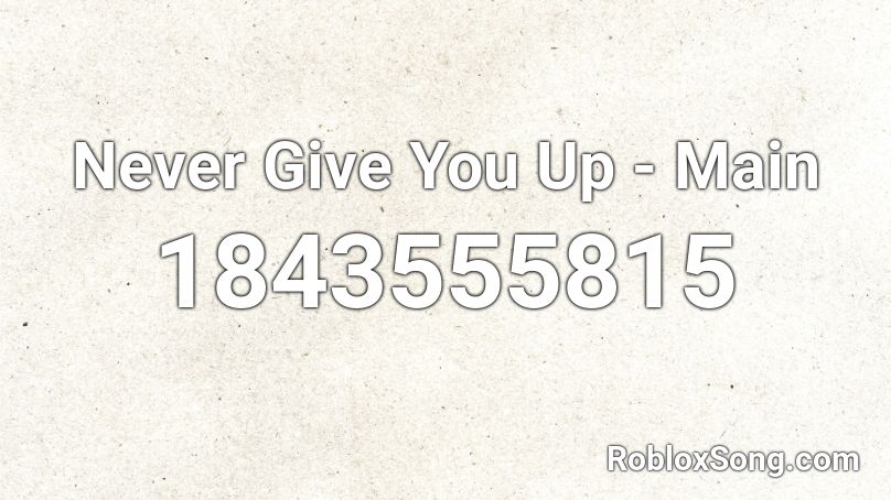 Never Give You Up - Main Roblox ID