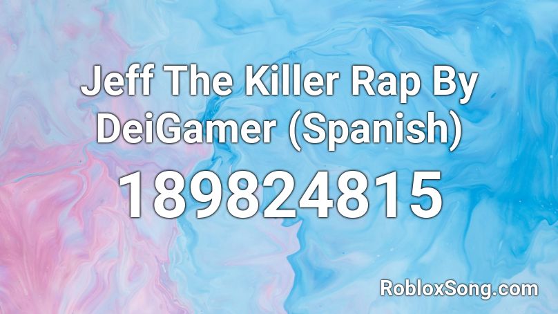 Jeff The Killer Rap By DeiGamer (Spanish) Roblox ID
