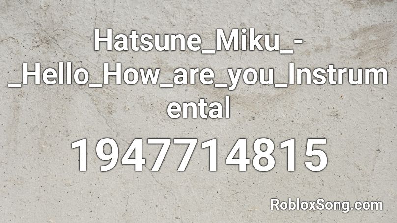 Hatsune_Miku_-_Hello_How_are_you_Instrumental Roblox ID