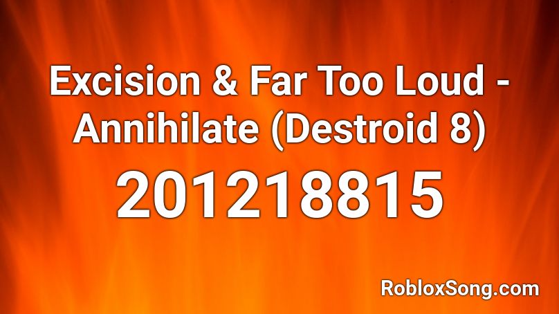 Excision & Far Too Loud - Annihilate (Destroid 8) Roblox ID