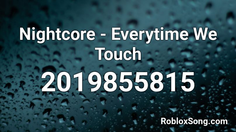 Nightcore - Everytime We Touch Roblox ID