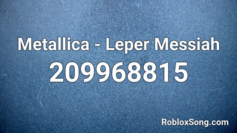 Metallica - Leper Messiah Roblox ID