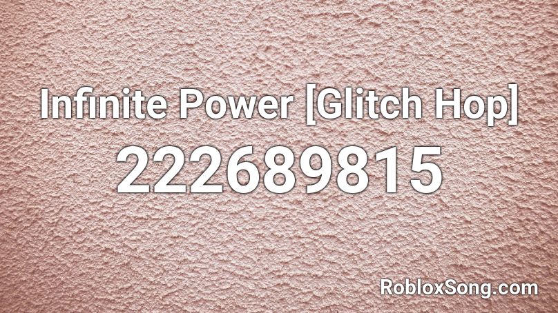 Infinite Power [Glitch Hop] Roblox ID